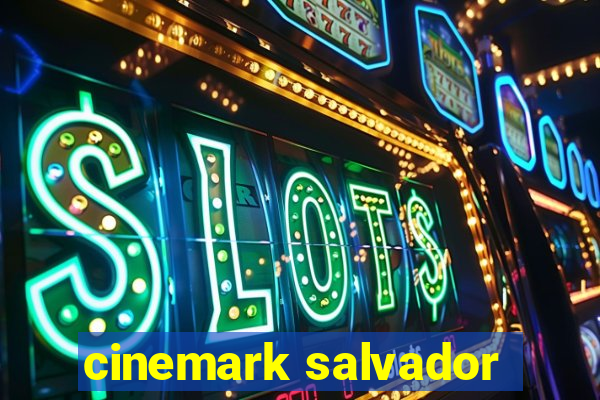 cinemark salvador